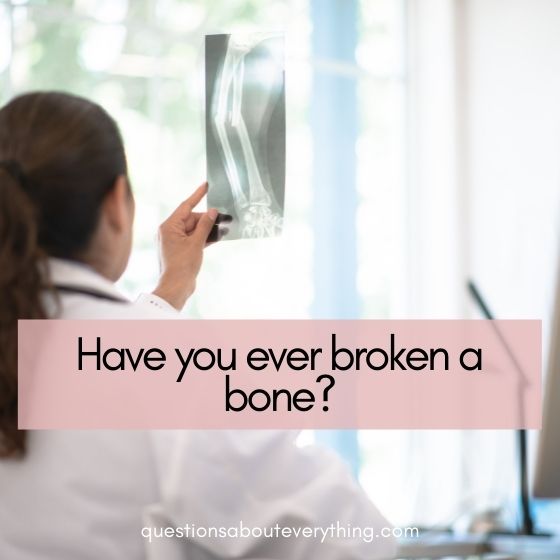 fun questions to ask broken a bone 