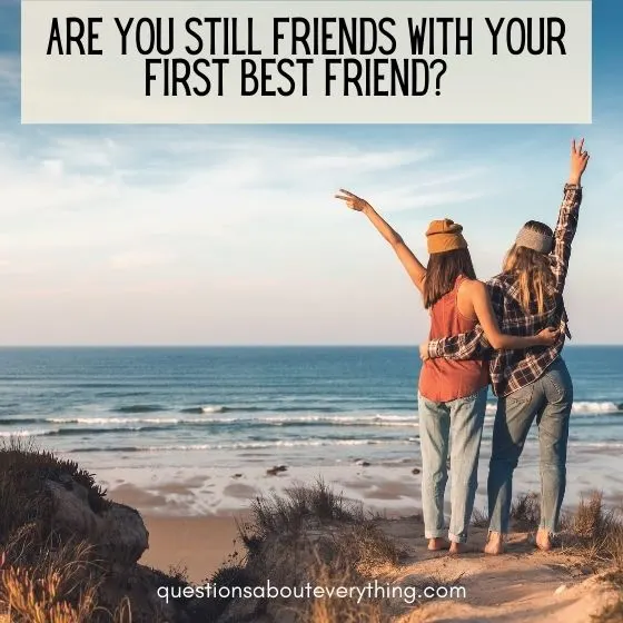 fun questions to ask still friends with your first best friend 