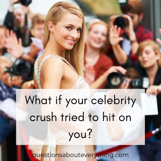 what if your celebrity crush tried to hit on you