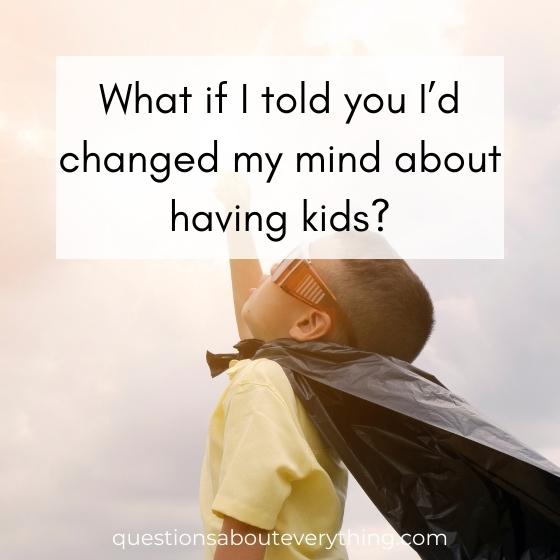 what if I'd told you I'd changed my mind about having kids