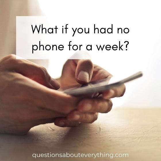 what if you had no phone for a week