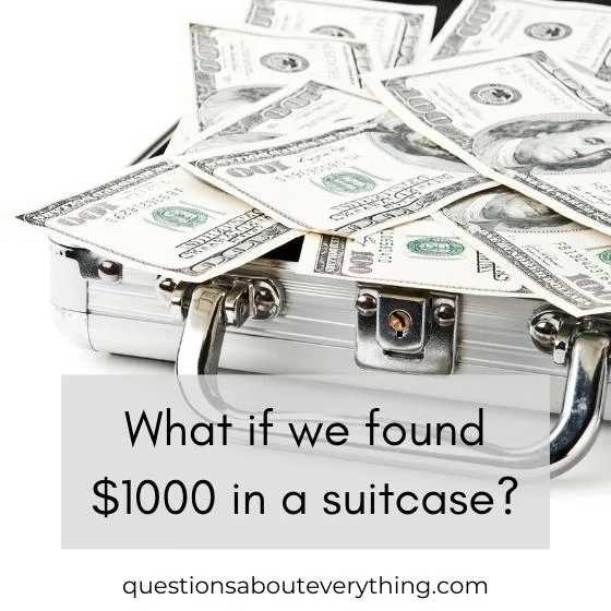 what if question for couples on what we'd do if we found $1000 in a suitcase