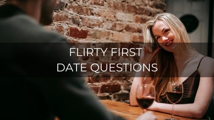 160 Flirty First Date Questions
