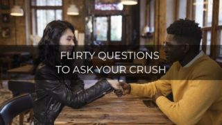 Flirty questions to ask your crush