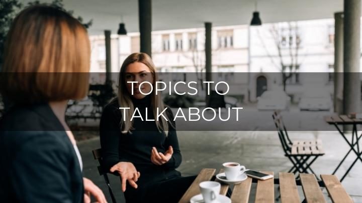 40+ Good Conversation Topics To Talk About
