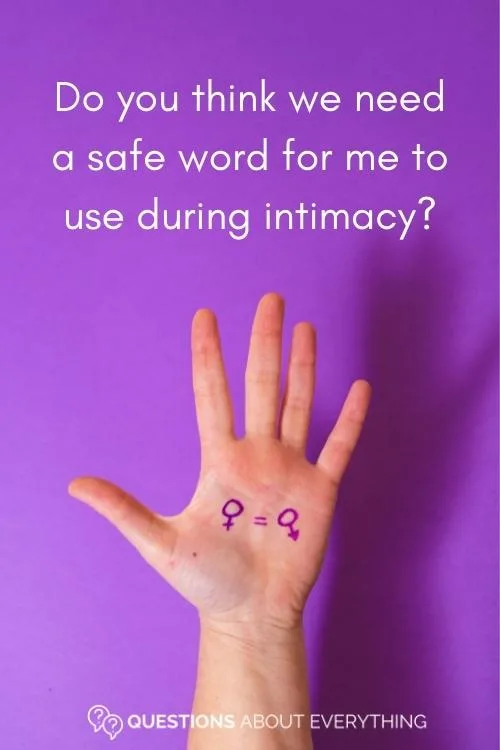dirty question to ask your girlfriend on whether you should use a safe word during intimacy