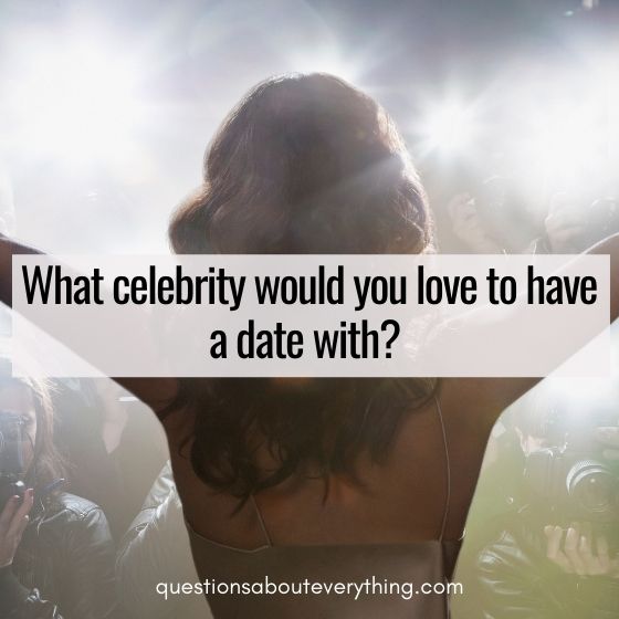 flirty questions to ask your crush what celebrity would you date 