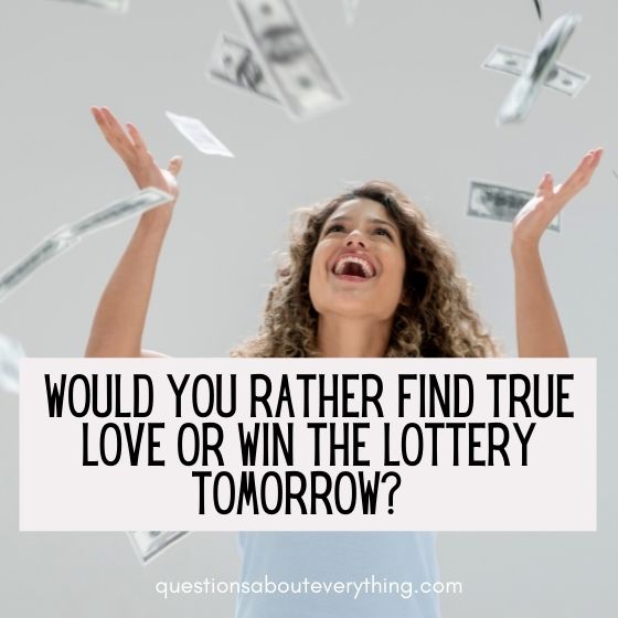 flirty would you rather questions find true love or win the lottery 