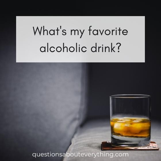 A how well do you know me qusetion asking what your favorite alcoholic drink is