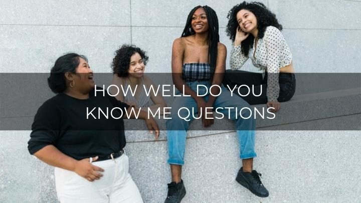 200 How Well Do You Know Me Questions To Quiz Those Close To You