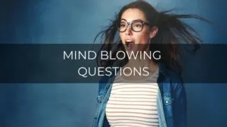 mind blowing questions