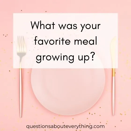 A question to ask old people on what their favorite meal was growing up