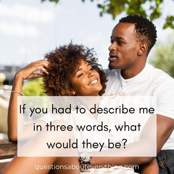 ask your boyfriend what three words they would use to describe you