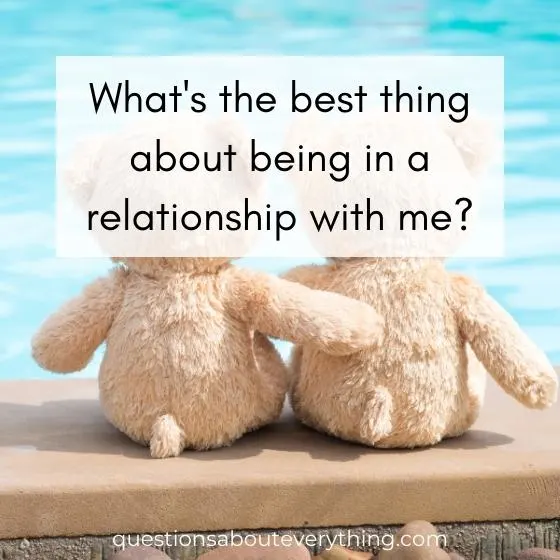 A question to ask your girlfriend about the best thing about being in a relationship with you