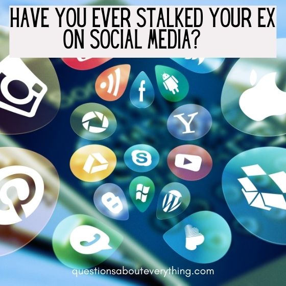 questions to ask a guy over text have you ever stalked an ex on social media 