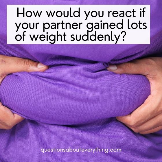 questions to ask a guy over text how would you feel if your partner gained weight suddenly 