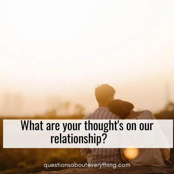 questions to ask a guy to know his intentions what are your thoughts on our relationship 