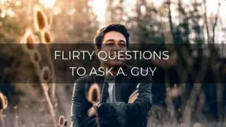 Flirty questions to ask a guy