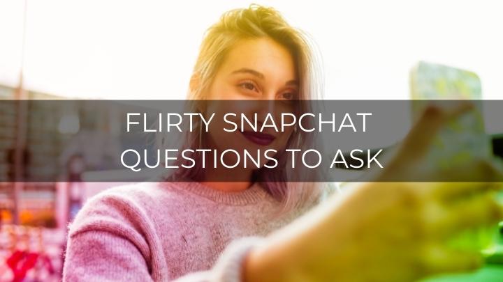 99 Flirty Snapchat Questions To Ask Your Crush