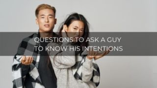 Questions to ask a guy to know his intentions