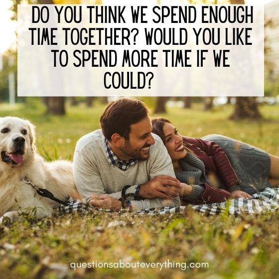 controversial relationship questions do we spend enough time together 