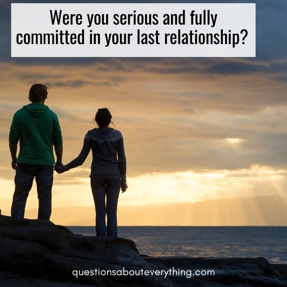 controversial relationship questions were you serious in your last relationship 