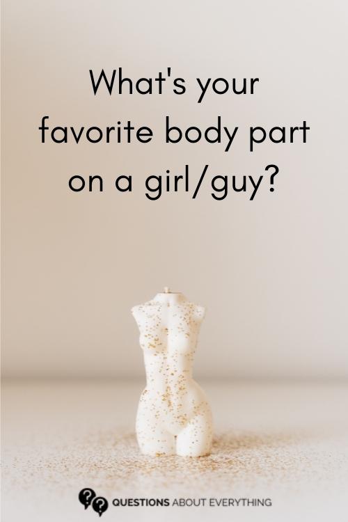 truth or drink question on your favorite body part on a girl/guy