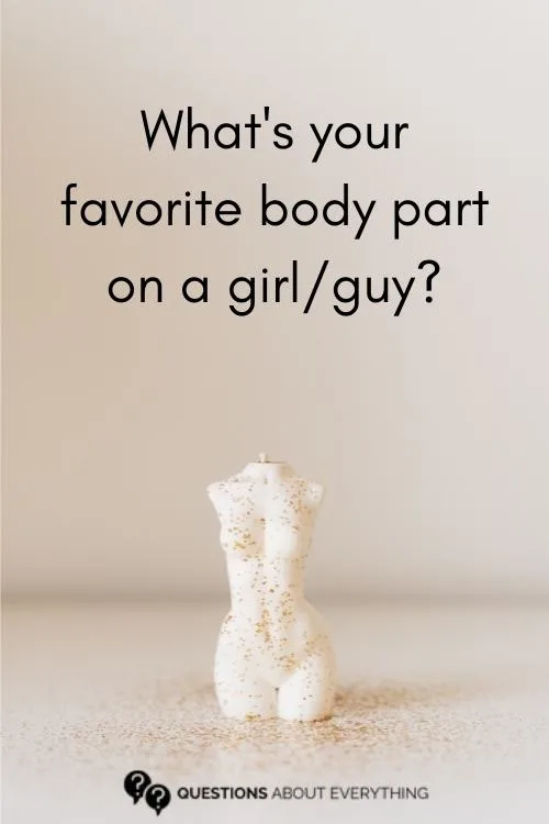 truth or drink question on your favorite body part on a girl/guy