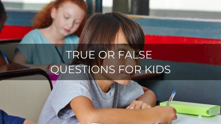 110 Good True or False Questions For Kids