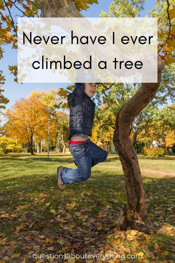 never have i ever question for kids asking if they've ever climbed a tree