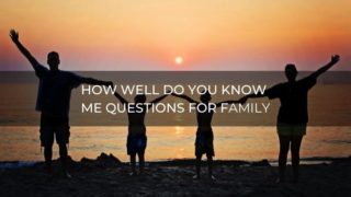 How well do you know me questions for family