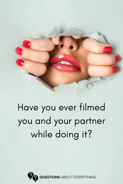 dirty truth or drink question on whether you've ever filmed you and your partner while doing it