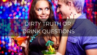 dirty truth or drink questions