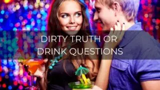dirty truth or drink questions
