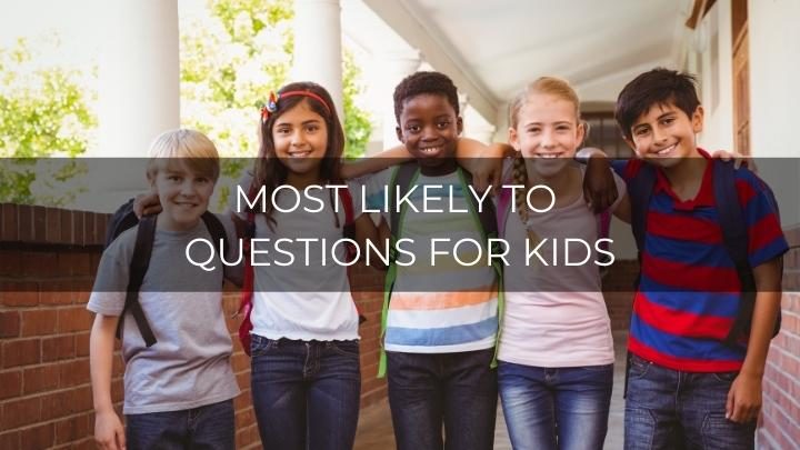 105 Good Most Likely To Questions For Kids