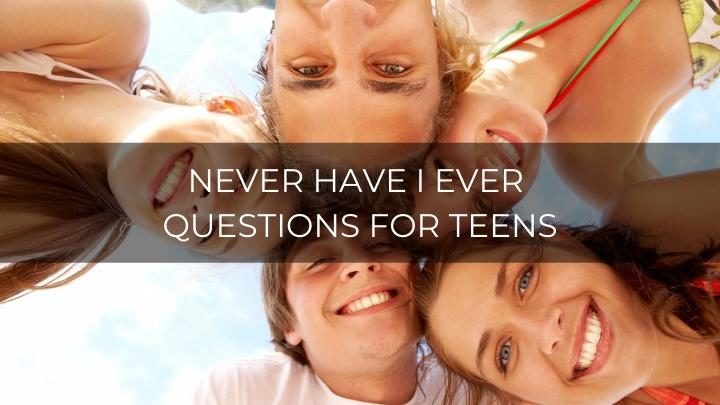 200 Fun Never Have I Ever Questions For Teenagers