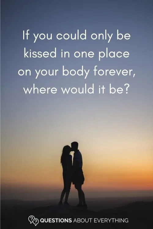 dirty truth or drink question on if you could only be kissed in one place forever, where would it be
