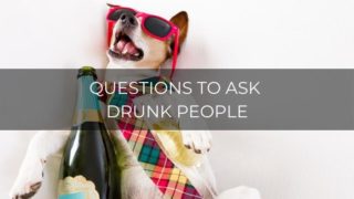 questions to ask drunk people
