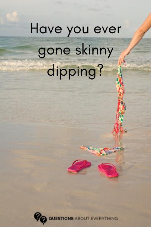 truth or dare question on whether you've ever gone skinny dipping