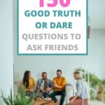 150 Good Truth or Dare Questions To Ask Friends