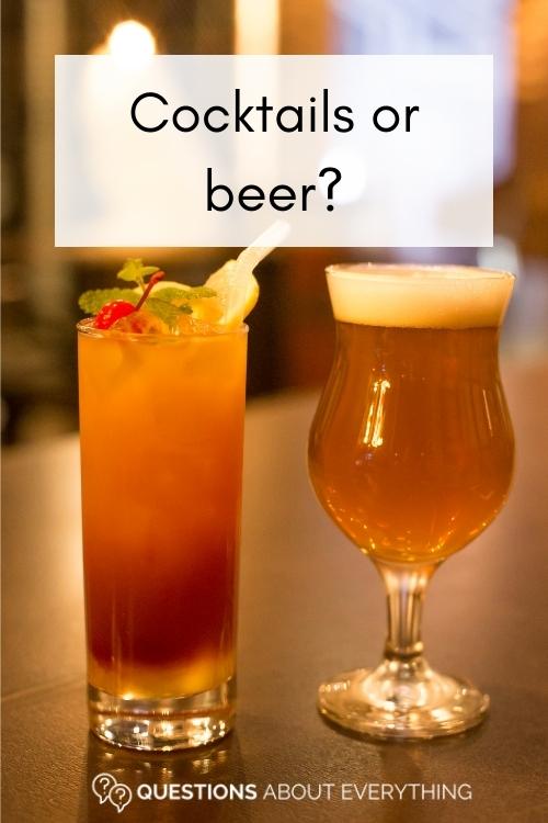 question to ask drunk people on whether they prefer cocktails or beer