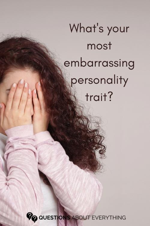 funny question to ask a girl on their most embarrassing personality trait