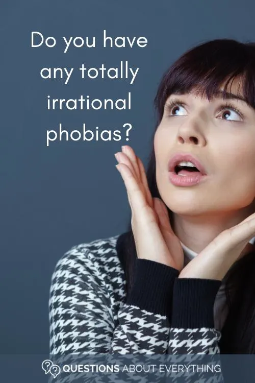 funny question to ask a woman on whether they have any irrational phobias