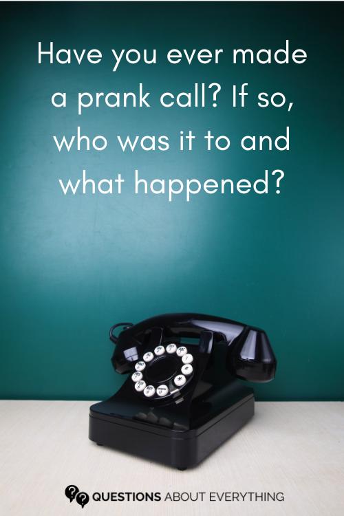 funny question to ask guys on whether they've ever made a prank call before