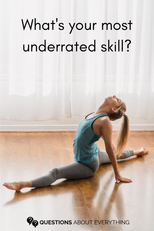 good personal question to ask a girl on what their most underrated skill is
