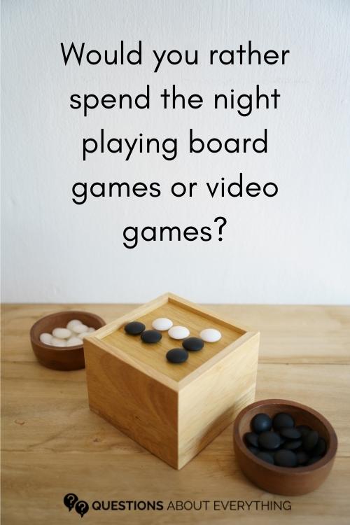good random question to ask a girl on whether they'd rather play board games or video games