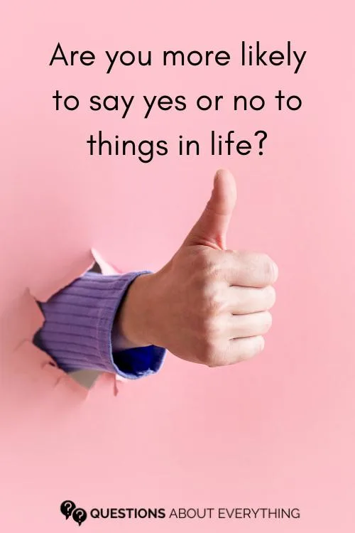 personal question to ask girls on whether they are more likely to say yes or no to things in life