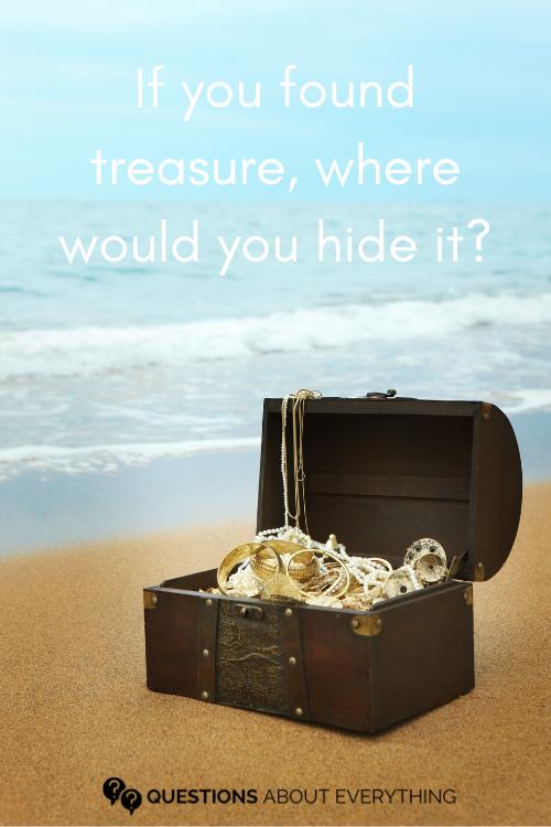 question to make her laugh on where you'd hide treasure if you had any