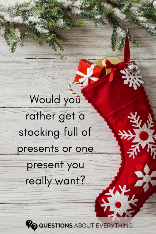 Christmas would you rather question for kids on whether they'd rather get a stocking full of presents or one present they really want