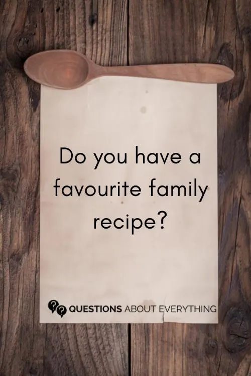conversation starters for families on whether you have a favorite family recipe